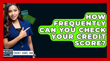 How Frequently Can You Check Your Credit Score? - CreditGuide360.com