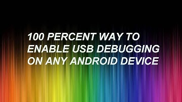 How To Enable Usb Debugging On Any Android Device???