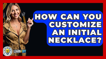 How Can You Customize An Initial Necklace? - LearnToDIY360.com