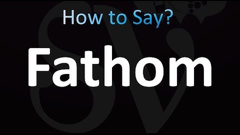 How to Pronounce Fathom (correctly!)