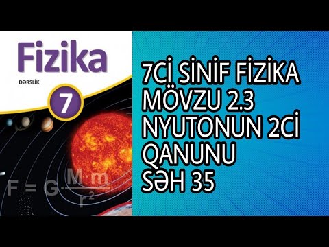 MÖVZU 2.3 NYUTONUN 2Cİ QANUNU SƏH 35 | 7Cİ SİNİF FİZİKA