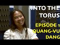 Into the Torus Episode 1 - Quang-Vu Dang