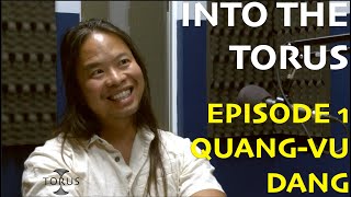 Into the Torus Episode 1 - Quang-Vu Dang