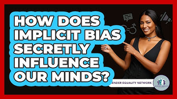 How Does Implicit Bias Secretly Influence Our Minds? - Gender Equality Network