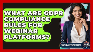 What Are GDPR Compliance Rules For Webinar Platforms? - Saas Marketing Wizards