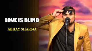 Love Is Blind | Abhay Sharma | India's Laughter Champion