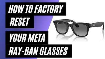 How To Factory Reset Ray-Ban Meta Smart Glasses