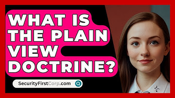 What Is The Plain View Doctrine? - SecurityFirstCorp.com