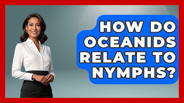 How Do Oceanids Relate To Nymphs? - Exploring Ancient Myths