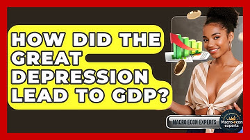 How Did The Great Depression Lead To GDP? - Macroecon Experts