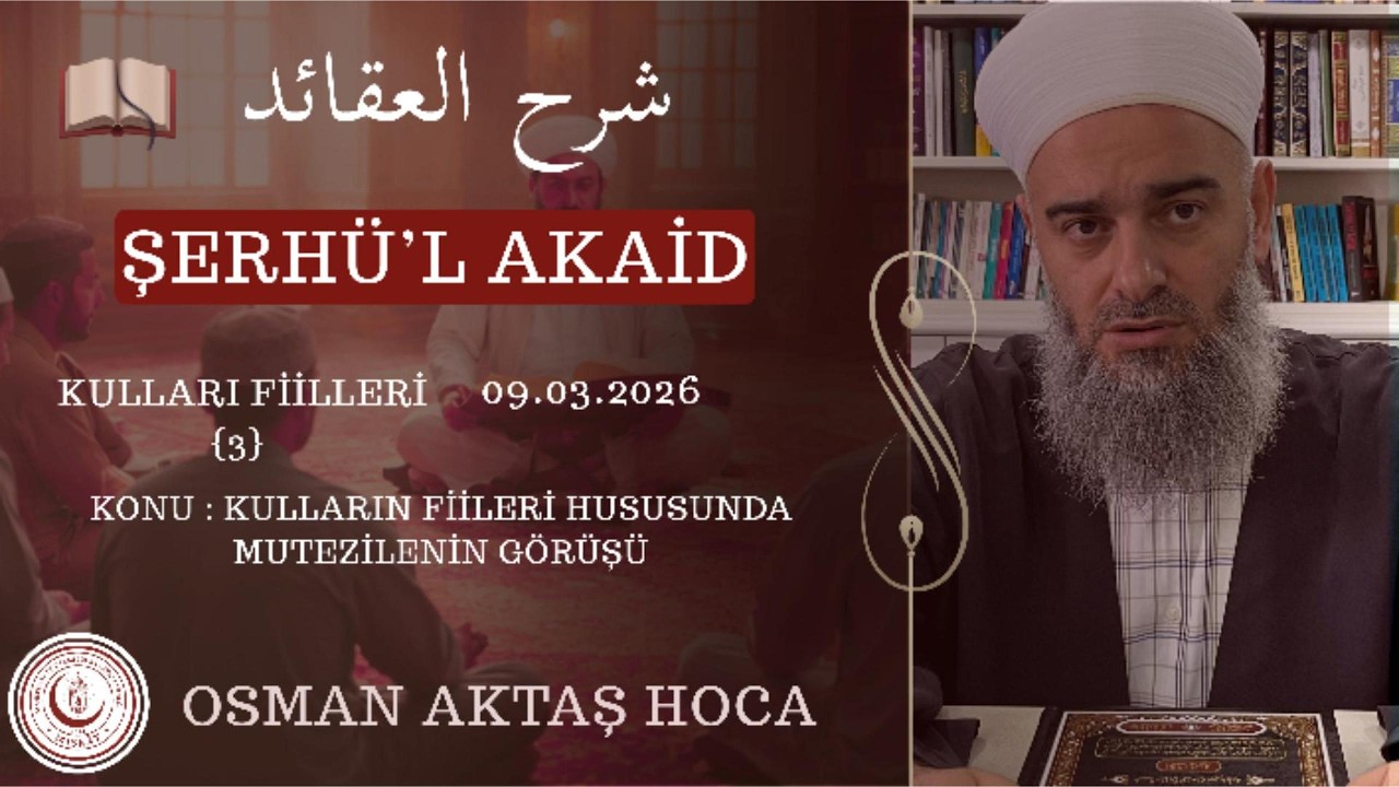 Şerhü'l Akaid {Efalul İbad 3} | Osman Aktaş Hoca - Kulların Fiilleri Hususunda Mutezilenin Görüşü