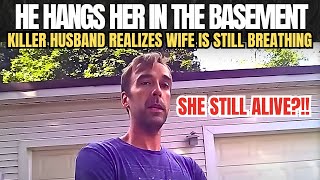 Killer Husband Realizes Wife Is Still Breathing