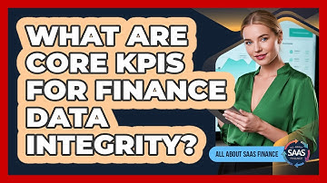 What Are Core KPIs For Finance Data Integrity?