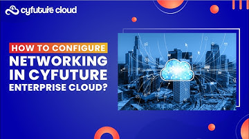 How to configure Networking in Cyfuture Enterprise Cloud