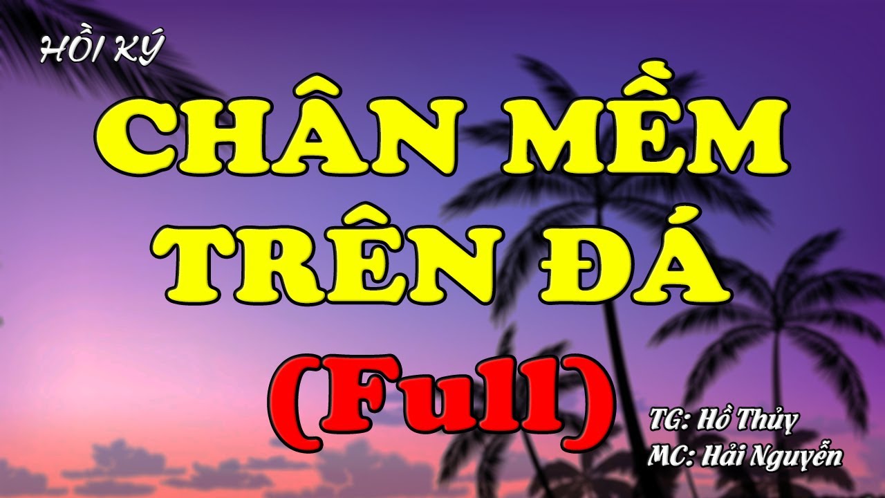 (Full) - Chân Mềm Trên Đá | Hồi Ức Miền Nam | Hồi Ký Miền Nam
