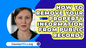 How to Remove Your Property Information from Public Record? - CountyOffice.org