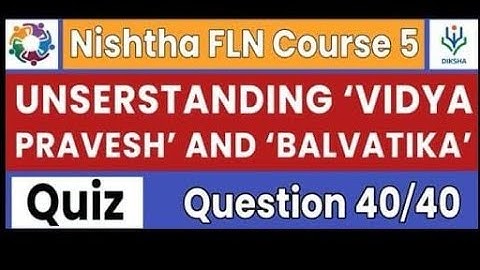 Understanding Vidya Pravesh and Balvatika Quiz Answers - NISHTA FLN Course 5 solutions #nishta