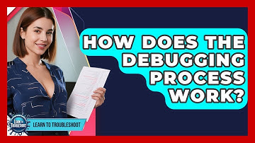 How Does The Debugging Process Work? - Learn To Troubleshoot