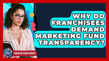 Why Do Franchisees Demand Marketing Fund Transparency? - Franchisee Insider Insights