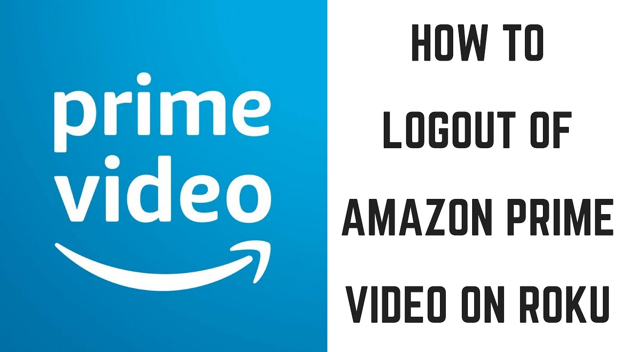 How To Logout Of Amazon Prime Video On Roku Youtube