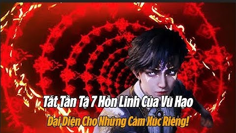 Danh Sách 7 Hồn Linh Của Vũ Hạo, Hồn Linh Đại Diện Cảm Xúc Tình Tự Chi Thần - Tuyệt Thế Đường Môn