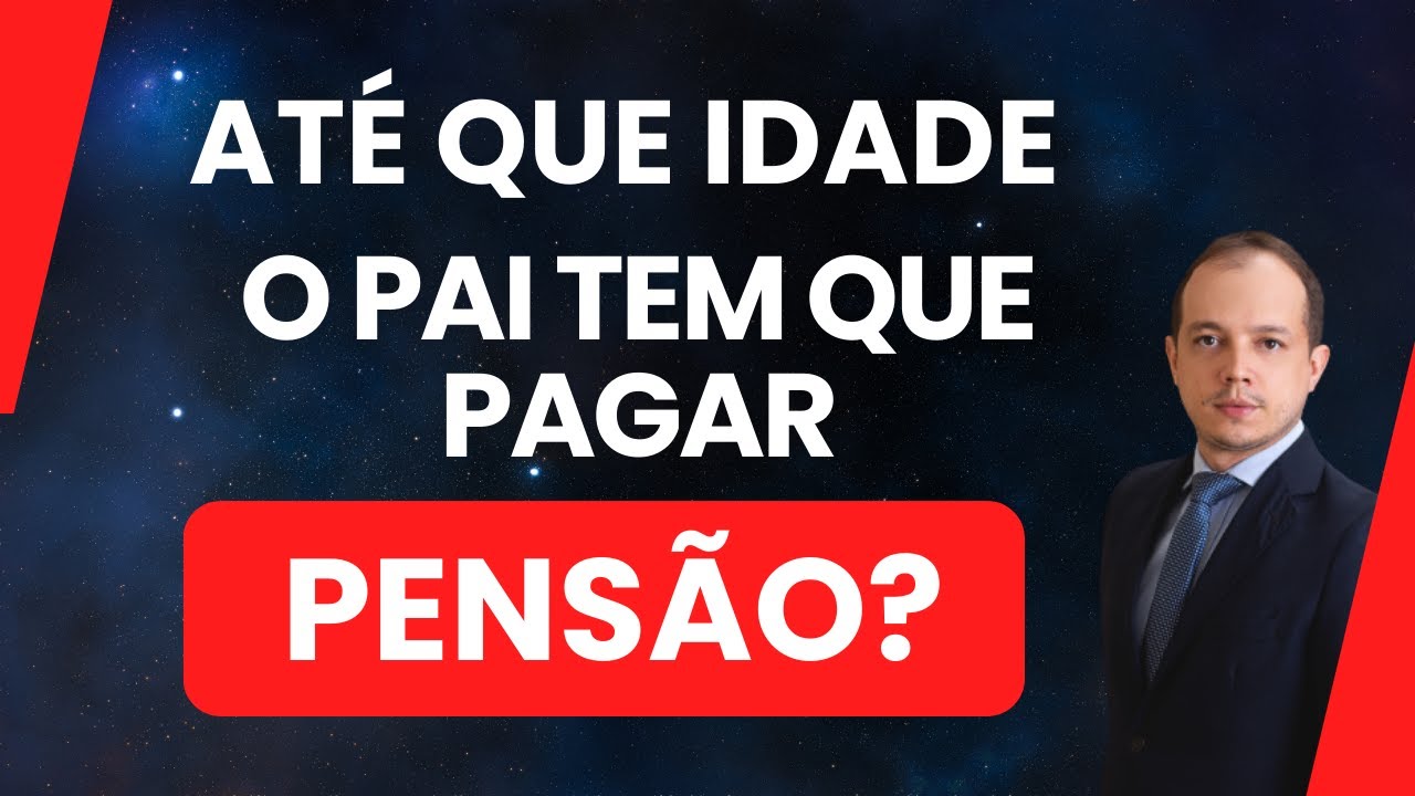 ATÉ QUE IDADE O PAI É OBRIGADO PAGAR PENSÃO PARA O FILHO? Vídeo ...