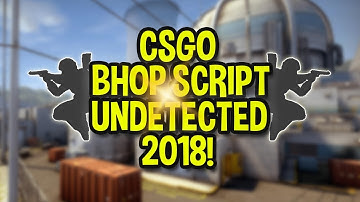 CSGO Bhop Script 2018 NEW (NO VAC | UNDETECTED)