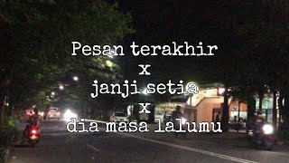 Pesan Terakhir x Janji Setia x Dia Masa Lalumu (speed up and lyrics)