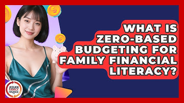 What Is Zero-based Budgeting For Family Financial Literacy? - Asian Family Finance Pro