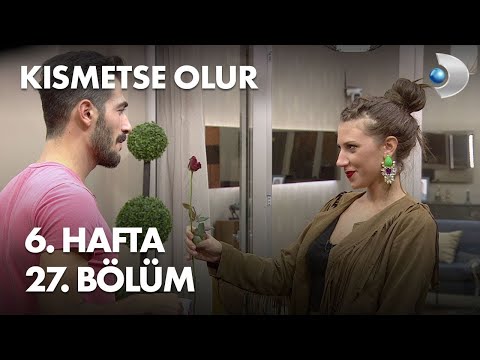 Kısmetse Olur 6. Hafta 27. Bölüm