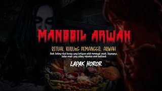 MANGGIL ARWAH - Ritual Kurung Pemanggil Arwah | Cerita Horor #429 Lapak Horor