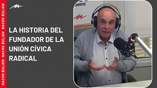 Eduardo Lazzari Y La Historia Del Fundador De La Unión Cívica Radical