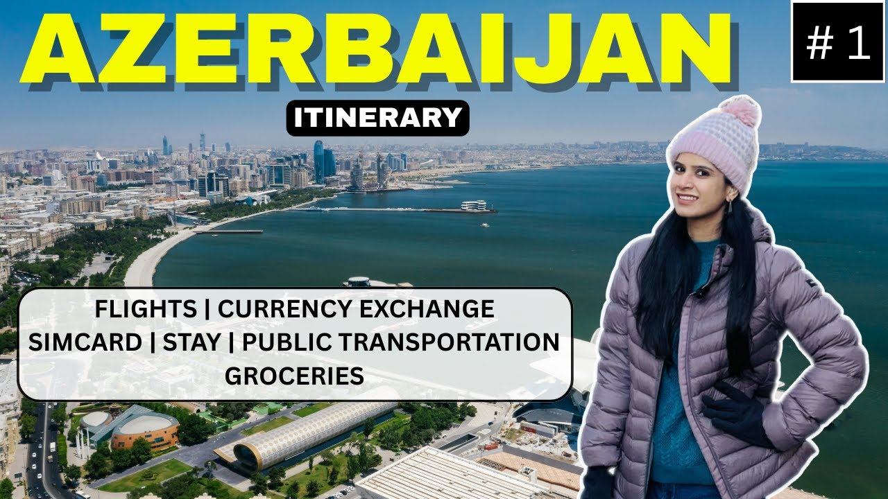 Azerbaijan Itinerary | Flights, Currency,  Sim, Transport, Stay, Groceries | Travel Around the World