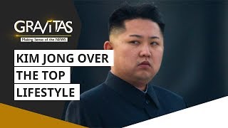 Gravitas Kim Jong Uns Over-The-Top Lifestyle