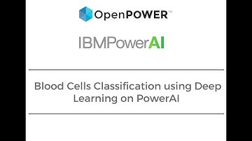 Blood Cells Classification using Deep Learning on PowerAI -Healthcare PoC
