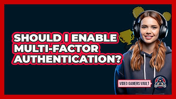 Should I Enable Multi-Factor Authentication?