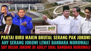PARTAI BIRU MAKIN BRUTAL SERANG PAK JOKOWI! AHY SERANG LEWAT BANDARA MOROWALI SBY MAU JOKOWI DIADILI