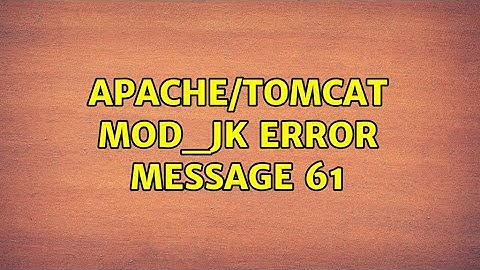 Apache/Tomcat mod_jk error message 61 (2 Solutions!!)