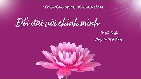 Đối đãi với chính mình / Tác giả: Từ An / Giọng đọc: Trinh Phạm / Giọng nói chữa lành