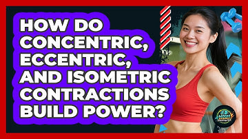 How Do Concentric, Eccentric, And Isometric Contractions Build Power? - High Energy Training Hub