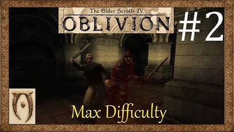 The Elder scrolls IV Oblivion-Max Difficulty-Part 2(Unfriendly competition)