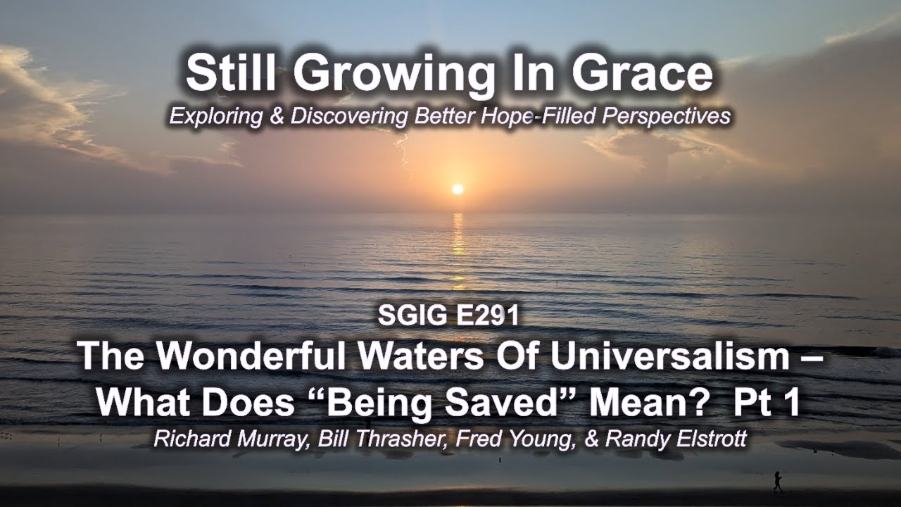 SGIG E291 The Wonderful Waters Of Universalism - What Does Being Saved Mean? Pt 1