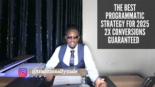 The Best Programmatic Strategy For 2025 To Double [ 2X ] Your Conversions Guaranteed.