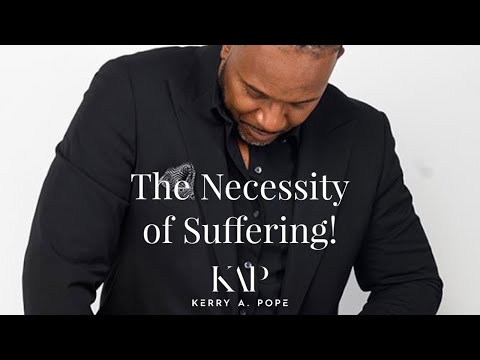 The Necessity of Suffering!