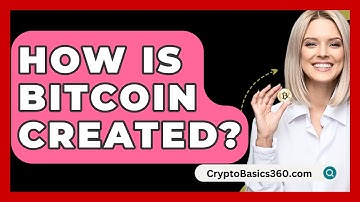 How Is Bitcoin Created? - CryptoBasics360.com