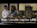 Did You Know Cannabis Has Amazing Health Benefits and is a Superfood? Make Cannabis Caprese Salad!