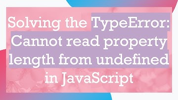 Solving the TypeError: Cannot read property length from undefined in JavaScript