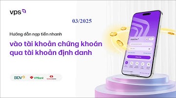 Hướng dẫn nộp tiền nhanh vào tài khoản chứng khoán VPS qua tài khoản định danh. Mới nhất 2025