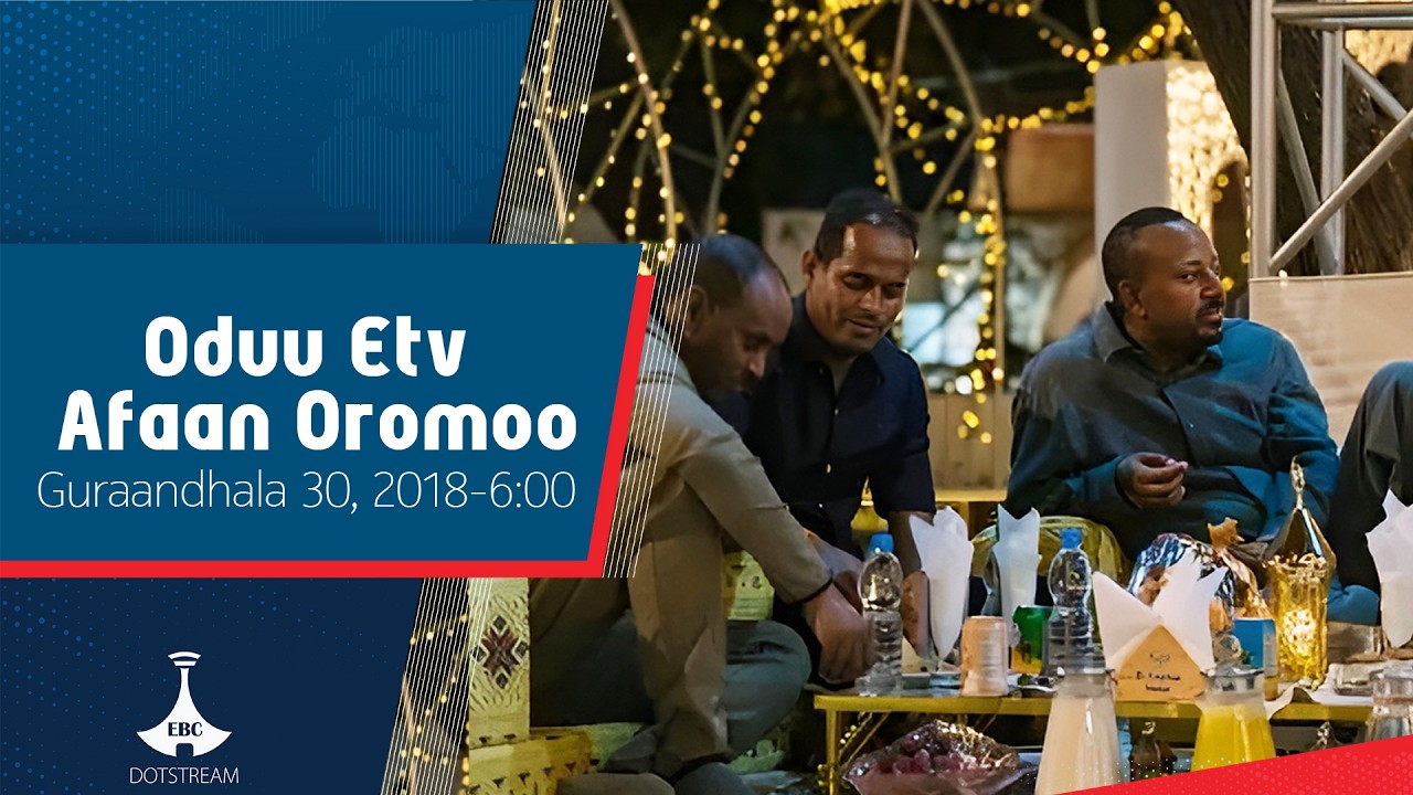 Oduu Afaan Oromoo ... Guraandhala 30, 2018-6:00  etv |Ebc |Etv Afaan Oromoo|