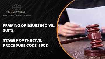 Framing of Issues: Stage 9 of a Civil Suit (CPC, 1908)